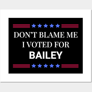 Don't Blame Me I Voted For Bailey Posters and Art